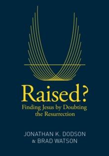 Raised? : Finding Jesus by Doubting the Resurrection