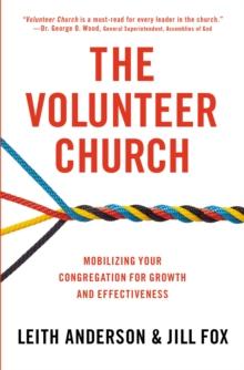 The Volunteer Church : Mobilizing Your Congregation for Growth and Effectiveness