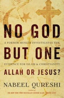 No God But One: Allah Or Jesus? : A Former Muslim Investigates The Evidence For Islam And Christianity