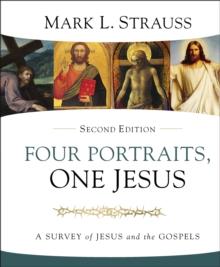 Four Portraits, One Jesus, 2nd Edition : A Survey of Jesus and the Gospels