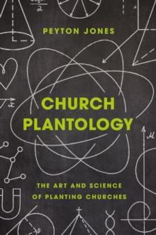 Church Plantology : The Art and Science of Planting Churches