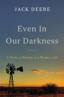 Even in Our Darkness : A Story of Beauty in a Broken Life