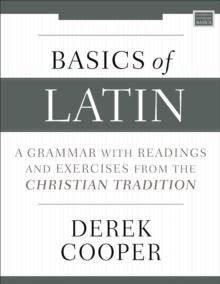 Basics of Latin : A Grammar with Readings and Exercises from the Christian Tradition