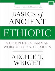 Basics of Ancient Ethiopic : A Complete Grammar, Workbook, and Lexicon