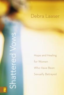 Shattered Vows : Hope and Healing for Women Who Have Been Sexually Betrayed