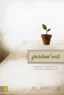 Spiritual Arts : Mastering the Disciplines for a Rich Spiritual Life