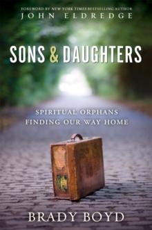 Sons and Daughters : Spiritual orphans finding our way home