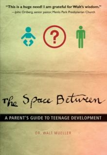 The Space Between : A Parent's Guide to Teenage Development