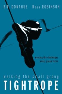 Walking the Small Group Tightrope : Meeting the Challenges Every Group Faces