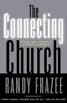 The Connecting Church : Beyond Small Groups to Authentic Community