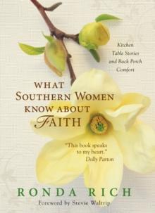 What Southern Women Know about Faith : Kitchen Table Stories and Back Porch Comfort