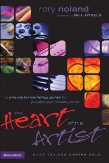 The Heart of the Artist : A Character-Building Guide for You and Your Ministry Team