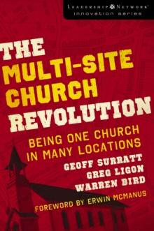 The Multi-Site Church Revolution : Being One Church in Many Locations