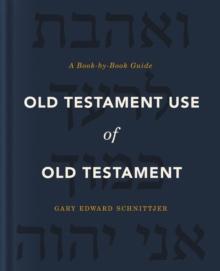 Old Testament Use of Old Testament : A Book-by-Book Guide