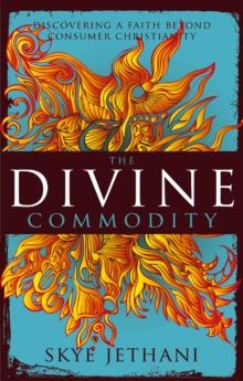 The Divine Commodity : Discovering a Faith Beyond Consumer Christianity