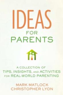 Ideas for Parents : A Collection of Tips, Insights, and Activities for Real-World Parenting