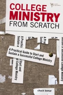 College Ministry from Scratch : A Practical Guide to Start and Sustain a Successful College Ministry