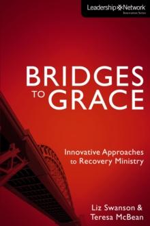 Bridges to Grace : Innovative Approaches to Recovery Ministry