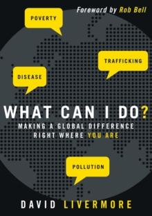 What Can I Do? : Making a Global Difference Right Where You Are