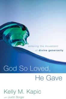 God So Loved, He Gave : Entering the Movement of Divine Generosity