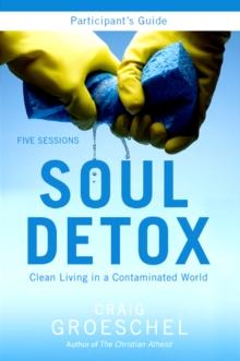 Soul Detox Bible Study Participant's Guide : Clean Living in a Contaminated World