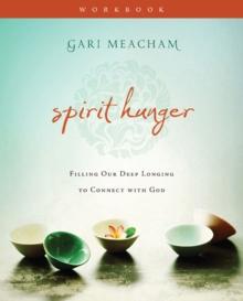 Spirit Hunger Workbook : Filling Our Deep Longing to Connect with God