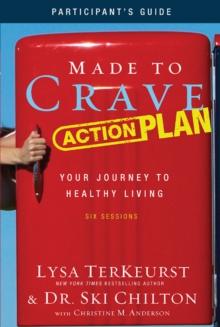 Made to Crave Action Plan Study Guide Participant's Guide : Your Journey to Healthy Living