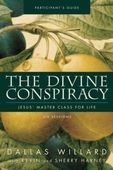 The Divine Conspiracy Bible Study Participant's Guide : Jesus' Master Class for Life