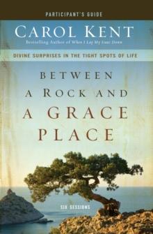 Between a Rock and a Grace Place Bible Study Participant's Guide : Divine Surprises in the Tight Spots of Life