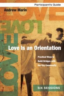 Love Is an Orientation Bible Study Participant's Guide : Practical Ways to Build Bridges with the Gay Community