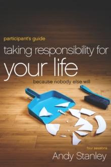 Taking Responsibility for Your Life Bible Study Participant's Guide : Because Nobody Else Will