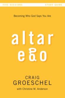 Altar Ego Bible Study Guide : Becoming Who God Says You Are