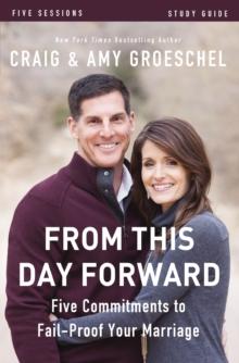 From This Day Forward Bible Study Guide : Five Commitments to Fail-Proof Your Marriage