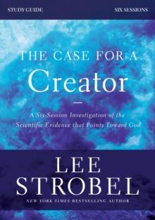 The Case for a Creator Bible Study Guide Revised Edition : Investigating the Scientific Evidence That Points Toward God