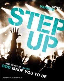 Step Up : Becoming the Leader God Made You to Be