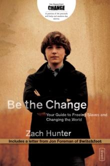 Be the Change, Revised and Expanded Edition : Your Guide to Freeing Slaves and Changing the World