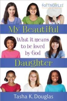 My Beautiful Daughter : What It Means to Be Loved by God