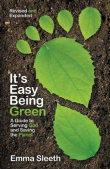 It's Easy Being Green, Revised and Expanded Edition : A Guide to Serving God and Saving the Planet