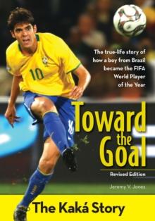 Toward the Goal, Revised Edition : The Kaka Story