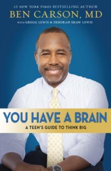 You Have a Brain : A Teen's Guide to T.H.I.N.K. B.I.G.