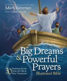 Big Dreams and Powerful Prayers Illustrated Bible : 30 Inspiring Stories from the Old and New Testament