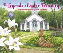 The Legends of Easter Treasury : Inspirational Stories of Faith and Hope