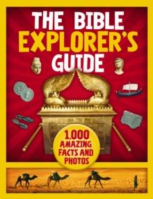 The Bible Explorer's Guide : 1,000 Amazing Facts and Photos