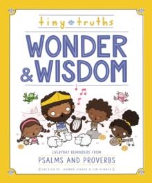 Tiny Truths Wonder and Wisdom : Everyday Reminders from Psalms and Proverbs