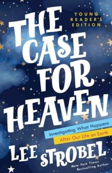 The Case for Heaven Young Reader's Edition : Investigating What Happens After Our Life on Earth