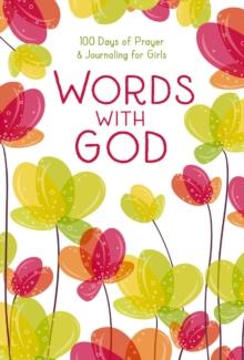 Words with God : 100 Days of Prayer and Journaling for Girls