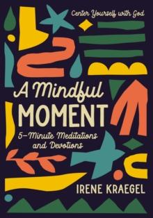 A Mindful Moment : 5-Minute Meditations and Devotions