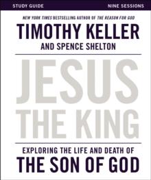 Jesus the King Study Guide : Exploring the Life and Death of the Son of God