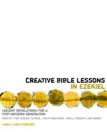 Creative Bible Lessons in Ezekiel : Ancient Revelations for a Postmodern Generation