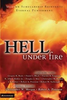 Hell Under Fire : Modern Scholarship Reinvents Eternal Punishment